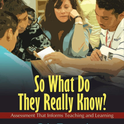 So What Do They Really Know?: Assessment That Informs Teaching and Learning