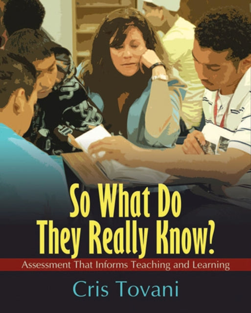 So What Do They Really Know?: Assessment That Informs Teaching and Learning