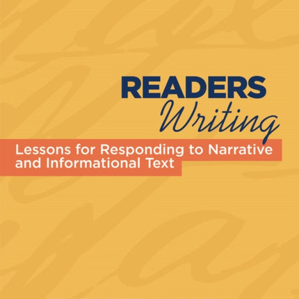 Readers Writing: Strategy Lessons for Responding to Narrative and Informational Text