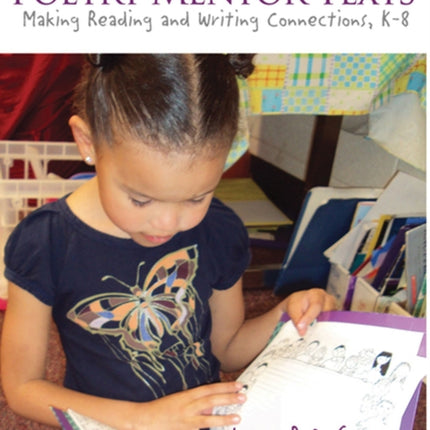 Poetry Mentor Texts: Making Reading and Writing Connections, K-8