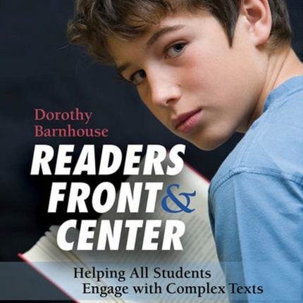 Readers Front and Center: Helping All Students Engage with Complex Text