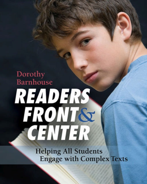 Readers Front and Center: Helping All Students Engage with Complex Text