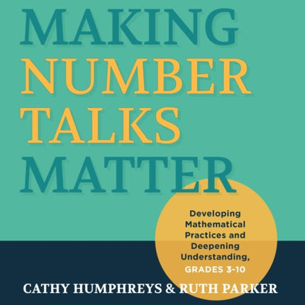 Making Number Talks Matter: Developing Mathematical Practices and Deepening Understanding, Grades 3-10