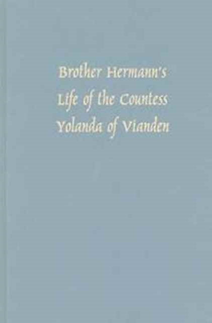 Brother Hermann's 'Life of the Countess Yolanda of Vianden' [Leben der Graefen Iolande von Vianden]