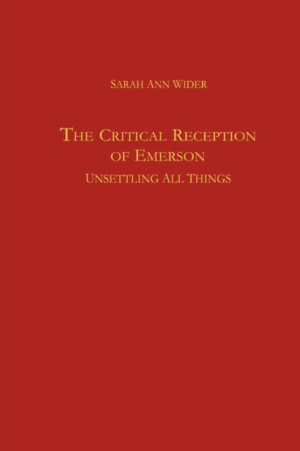 The Critical Reception of Emerson: Unsettling all Things