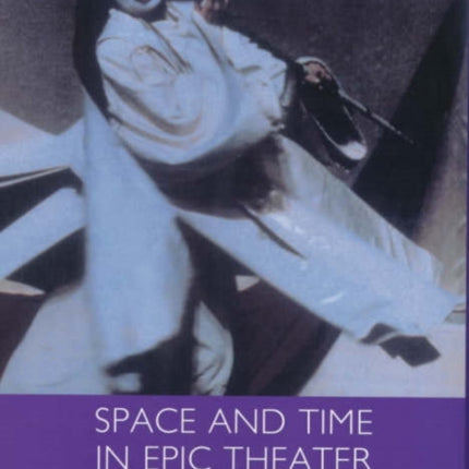 Space and Time in Epic Theater: The Brechtian Legacy