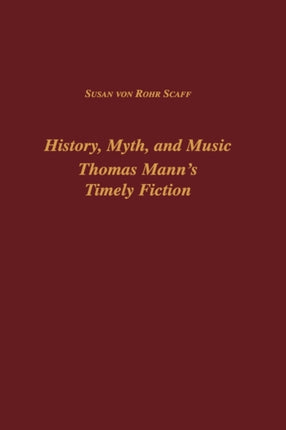 History, Myth, and Music: Thomas Mann's Timely Fiction