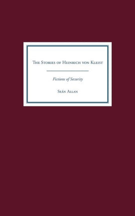 The Stories of Heinrich von Kleist: Fictions of Security