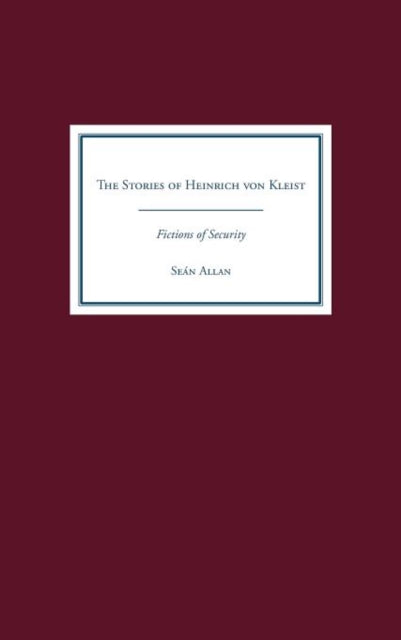 The Stories of Heinrich von Kleist: Fictions of Security