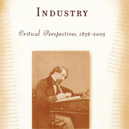 The Dickens Industry: Critical Perspectives 1836-2005