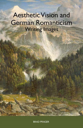 Aesthetic Vision and German Romanticism: Writing