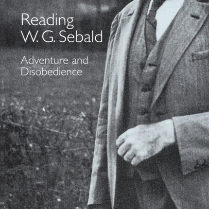 Reading W. G. Sebald: Adventure and Disobedience