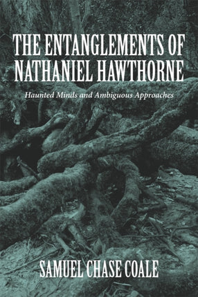 The Entanglements of Nathaniel Hawthorne: Haunted Minds and Ambiguous Approaches