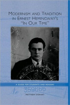 Modernism and Tradition in Ernest Hemingway's In Our Time: A Guide for Students and Readers