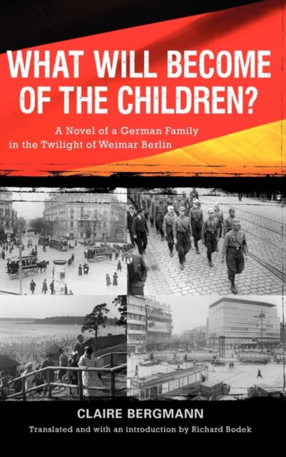 What Will Become of the Children?: A Novel of a German Family in the Twilight of Weimar Berlin