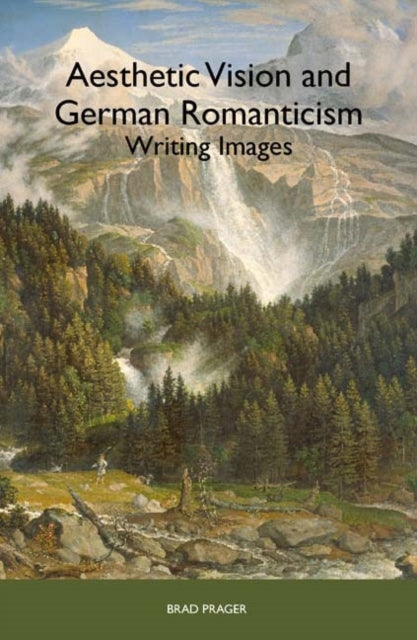 Aesthetic Vision and German Romanticism: Writing