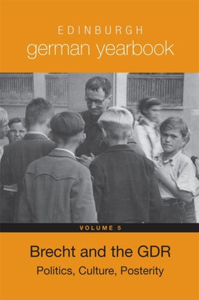 Edinburgh German Yearbook 5: Brecht and the GDR: Politics, Culture, Posterity