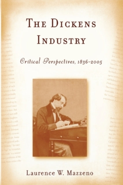 The Dickens Industry: Critical Perspectives 1836-2005