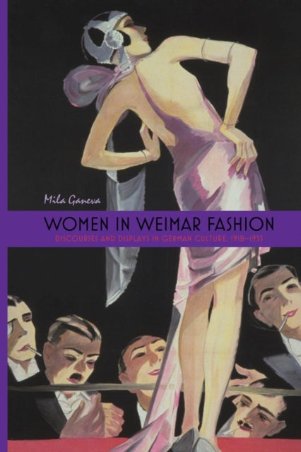 Women in Weimar Fashion: Discourses and Displays in German Culture, 1918-1933