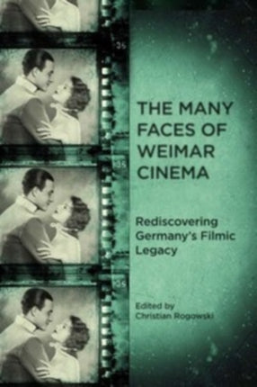 The Many Faces of Weimar Cinema: Rediscovering Germany's Filmic Legacy