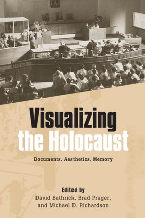 Visualizing the Holocaust: Documents, Aesthetics, Memory