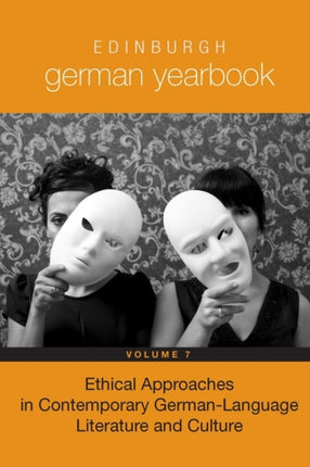 Edinburgh German Yearbook 7: Ethical Approaches in Contemporary German-Language Literature and Culture