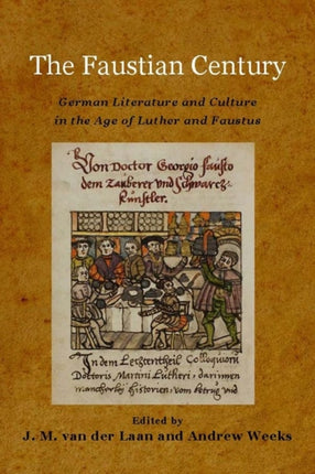 The Faustian Century: German Literature and Culture in the Age of Luther and Faustus