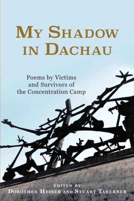 My Shadow in Dachau: Poems by Victims and Survivors of the Concentration Camp