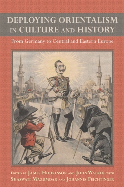 Deploying Orientalism in Culture and History: From Germany to Central and Eastern Europe