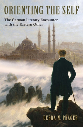 Orienting the Self: The German Literary Encounter
