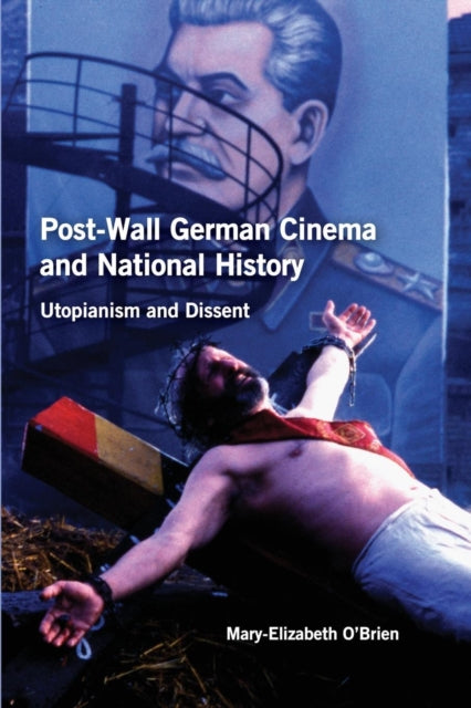 Post-Wall German Cinema and National History: Utopianism and Dissent