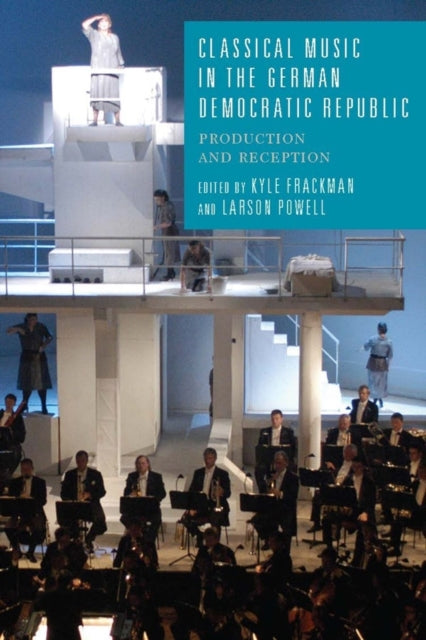 Classical Music in the German Democratic Republic: Production and Reception