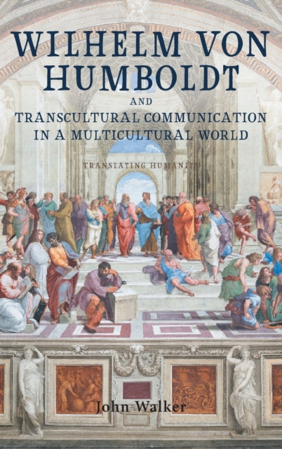 Wilhelm von Humboldt and Transcultural Communication in a Multicultural World: Translating Humanity