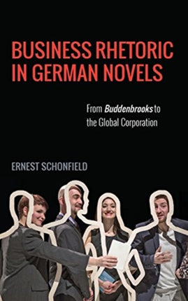 Business Rhetoric in German Novels: From Buddenbrooks to the Global Corporation