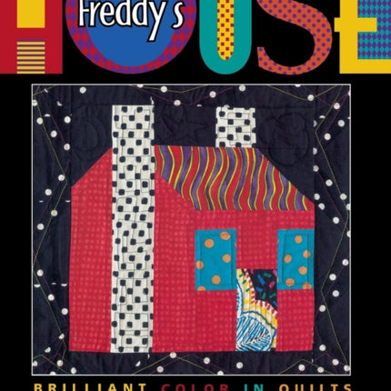 Freddy's House: Brilliant Colour in Quilts