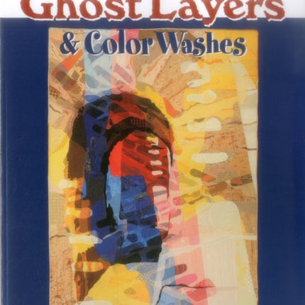 Ghost Layers and Color Washes: Three Steps to Spectacular Quilts
