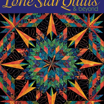 Lone Star Quilts and Beyond: Step-by-step Projects and Inspiration