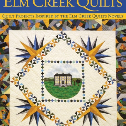 Elm Creek Quilts: Quilt Projects Inspired by the Elm Creek Novels