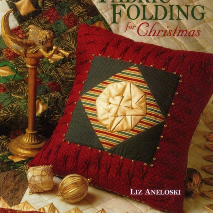 Simple Fabric Folding for Christmas: 14 Festive Quilts and Projects