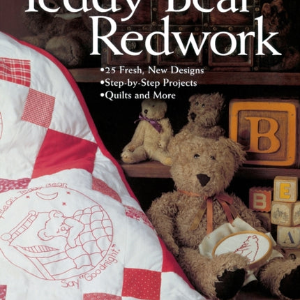 Teddy Bear Redwork: 25 Fresh, New Designs; Step-by-Step Projects; Quilts and More