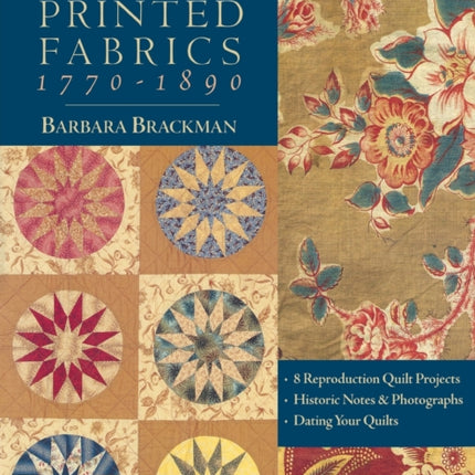 America's Printed Fabrics 1770-1890: 8 Reproduction Quilt Projects - Historic Notes and Photographs - Dating Your Quilt