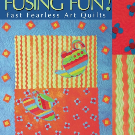 Fusing Fun!: Fast Fearless Art Quilts