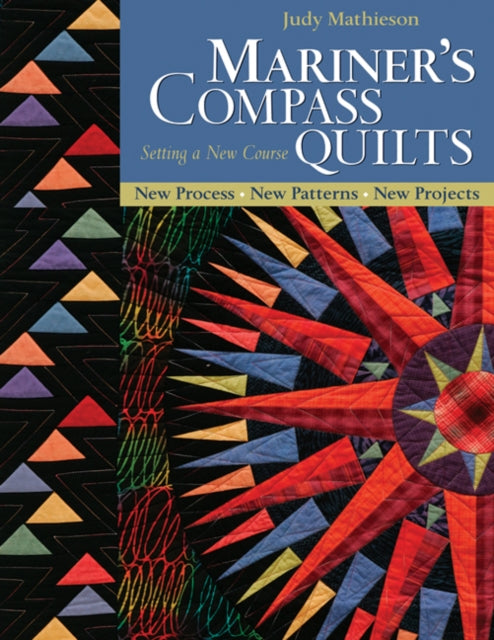 Mariner's Compass Quilts Setting A New Course: New Process, New Patterns, New Projects