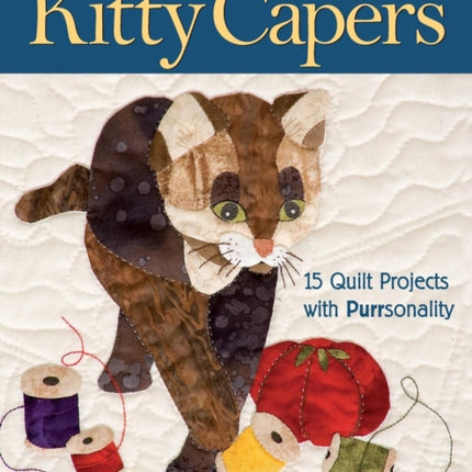 Kitty Capers: 15 Quilt Projects with Purrsonality