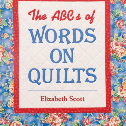 ABCs Of Words On Quilts Appliqu  Embroidery Lettering Techniques  Beautiful Projects  6 Complete Alphabets