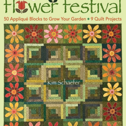 Flower Festival 50 Appliqu Blocks to Grow Your Garden  9 Quilt Projects
