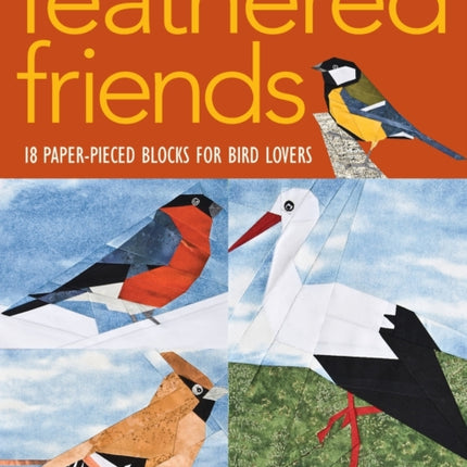 Feathered Friends: 18 Paper-pieced Blocks for Bird Lovers