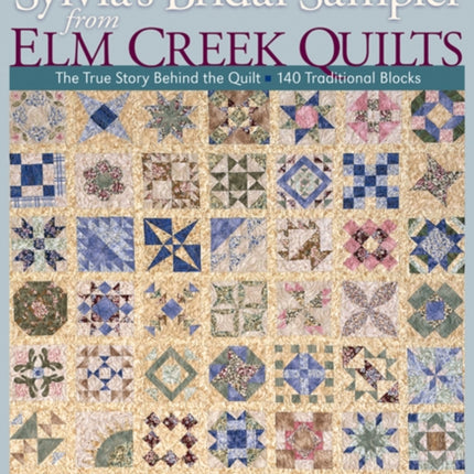 Sylvias Bridal Sampler From Elm Creek Quilts The True Story Behind the Quilt  140 Traditional Blocks