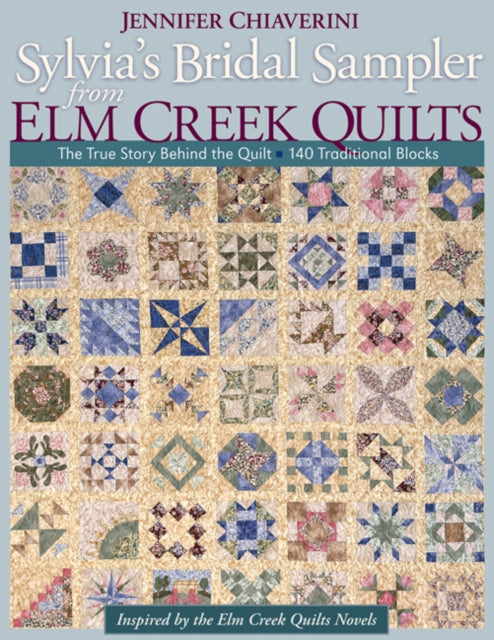 Sylvias Bridal Sampler From Elm Creek Quilts The True Story Behind the Quilt  140 Traditional Blocks