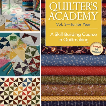 Quilters Academy Vol 3 Junior Year A SkillBuilding Course in Quiltmaking